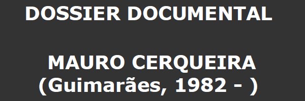 Dossier Documental "Mauro Cerqueira"