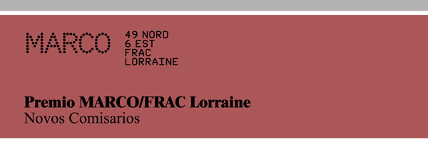 Premio MARCO/FRAC LORRAINE para Novos Comisarios 2012 